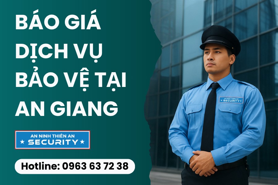 Báo giá dịch vụ bảo vệ chuyên nghiệp tại An Giang