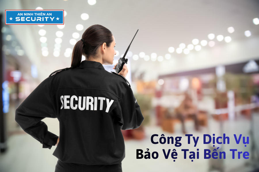 Dịch Vụ Bảo Vệ Tại Bến Tre