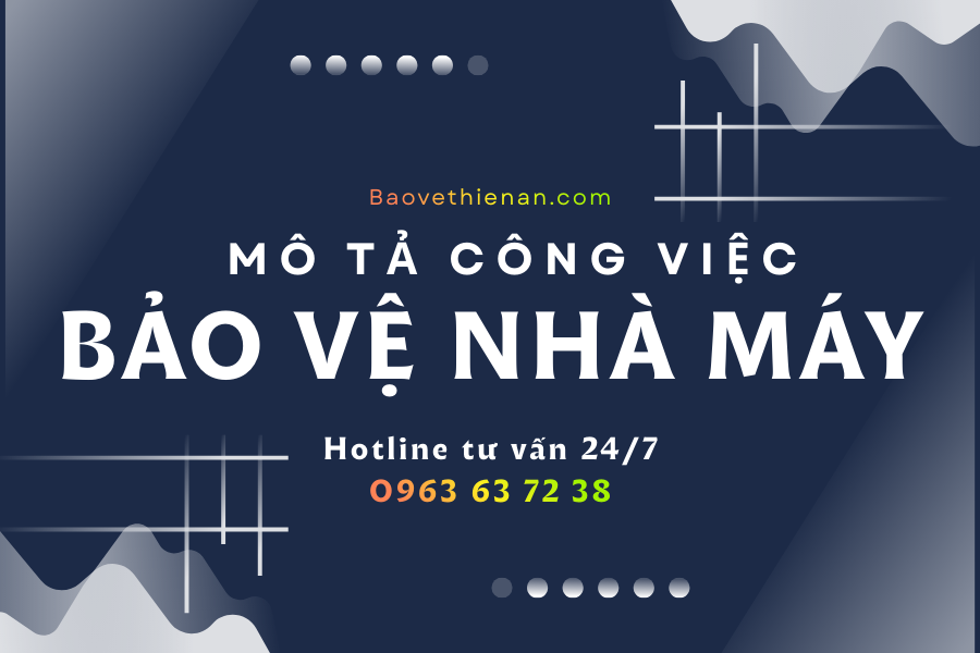 Mô tả công việc bảo vệ nhà máy: Nhân viên bảo vệ cần biết