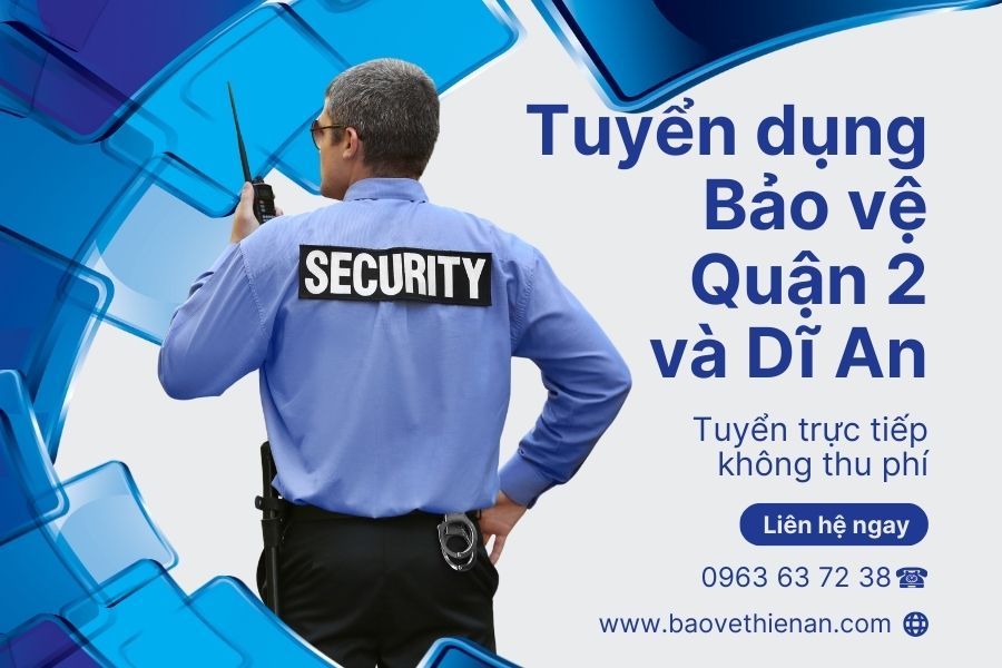 Tuyển dụng nhân viên bảo vệ - Làm việc tại Quận 2, Dĩ An